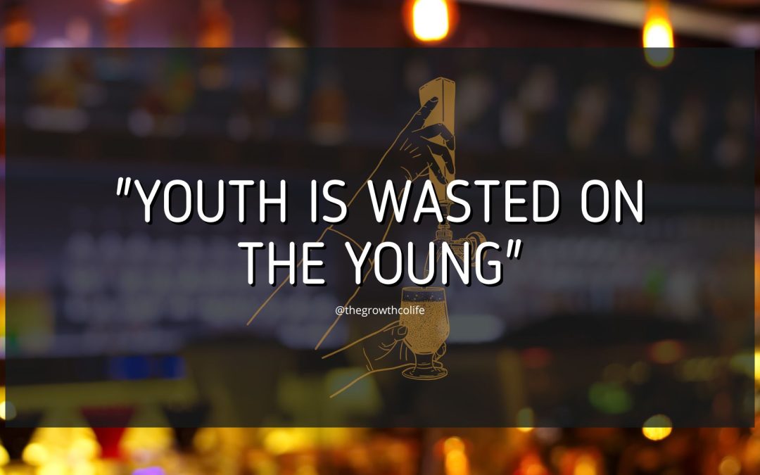 They Say The Youth is Wasted On The Young